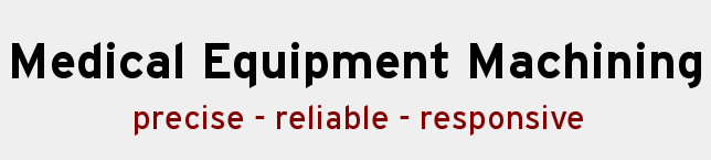 Medical Equipment Machining - Precise, Reliable, Responsive